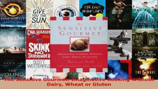 Read  The Sensitive Gourmet Imaginative Cooking Without Dairy Wheat or Gluten Ebook Free