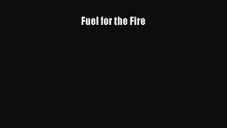 Fuel for the Fire [Read] Online