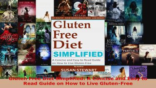 Read  Gluten Free Diet Simplified A Concise and Easy to Read Guide on How to Live GlutenFree EBooks Online