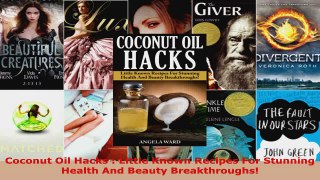 Read  Coconut Oil Hacks  Little Known Recipes For Stunning Health And Beauty Breakthroughs Ebook Free