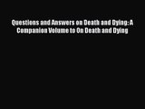 Questions and Answers on Death and Dying: A Companion Volume to On Death and Dying [Read] Online