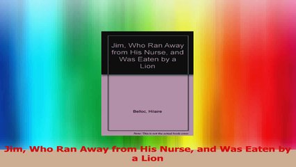 Jim Who Ran Away from His Nurse and Was Eaten by a Lion PDF