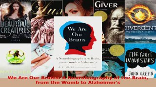 Read  We Are Our Brains A Neurobiography of the Brain from the Womb to Alzheimers PDF Online