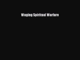 Waging Spiritual Warfare [Read] Full Ebook