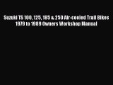 Suzuki TS 100 125 185 & 250 Air-cooled Trail Bikes 1979 to 1989 Owners Workshop Manual [Download]
