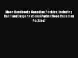 Moon Handbooks Canadian Rockies: Including Banff and Jasper National Parks (Moon Canadian Rockies)