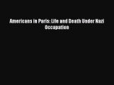 Americans in Paris: Life and Death Under Nazi Occupation [Read] Online