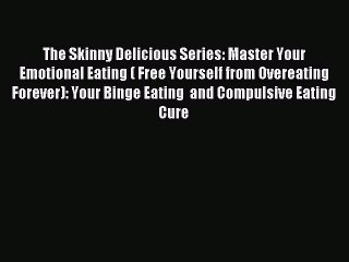 The Skinny Delicious Series: Master Your Emotional Eating ( Free Yourself from Overeating Forever):