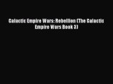 Galactic Empire Wars: Rebellion (The Galactic Empire Wars Book 3) [Read] Full Ebook