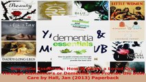 Read  Dementia Essentials How to Guide a Loved One Through Alzheimers or Dementia and Provide EBooks Online