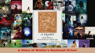Read  A Diary of Walters Backseat Driver Ebook Free