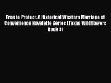 Free to Protect: A Historical Western Marriage of Convenience Novelette Series (Texas Wildflowers