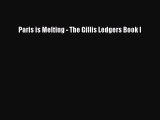 Paris is Melting - The Gillis Ledgers Book I [Read] Online