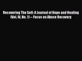 Recovering The Self: A Journal of Hope and Healing (Vol. IV No. 1) -- Focus on Abuse Recovery