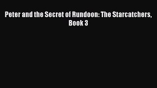 Peter and the Secret of Rundoon: The Starcatchers Book 3 [PDF Download] Full Ebook