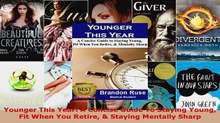 Read  Younger This Year A Concise Guide To Staying Young Fit When You Retire  Staying Mentally EBooks Online