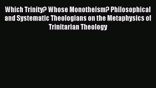 Which Trinity? Whose Monotheism? Philosophical and Systematic Theologians on the Metaphysics