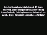 Coloring Books For Adults Volume 4: 40 Stress Relieving And Relaxing Patterns Adult Coloring