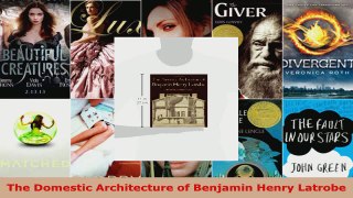 Read  The Domestic Architecture of Benjamin Henry Latrobe Ebook Free