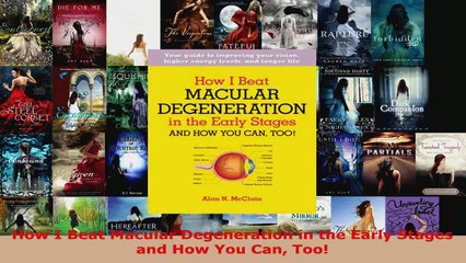 Read  How I Beat Macular Degeneration in the Early Stages and How You Can Too EBooks Online