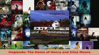 Read  Hoglands The Home of Henry and Irina Moore Ebook Free