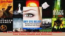 Download  Dry Eye Relief Remedy Your Dry Eyes and Restore Your Vision Health and Wellness EBooks Online