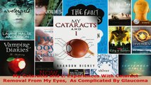 Download  My Cataracts and I Experiences With Cataract Removal From My Eyes  As Complicated By PDF Online