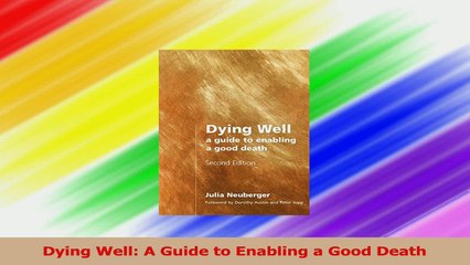 Dying Well A Guide to Enabling a Good Death PDF