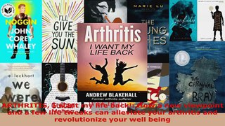 Read  ARTHRITIS I want my life back How a new viewpoint and a few life tweaks can alleviate EBooks Online