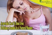 Ayurvedic Cure To Beat Iron Deficiency Anemia In A Natural Manner