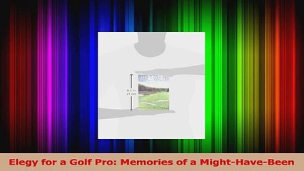Read  Elegy for a Golf Pro Memories of a MightHaveBeen Ebook Free