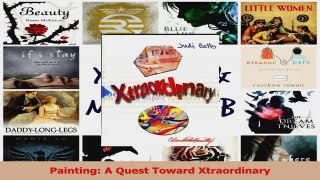 PDF Download  Painting A Quest Toward Xtraordinary PDF Online