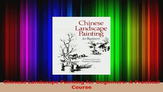 PDF Download  Chinese Landscape Painting for Beginners A Practical Course Read Full Ebook