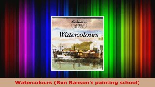 PDF Download  Watercolours Ron Ransons painting school Download Full Ebook