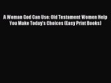 A Woman God Can Use: Old Testament Women Help You Make Today's Choices (Easy Print Books) [Read]