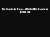 The Singularity: Traitor - A Thriller (The Singularity Series #2) [Download] Online