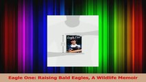 Read  Eagle One Raising Bald Eagles A Wildlife Memoir Ebook Online