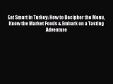 Eat Smart in Turkey: How to Decipher the Menu Know the Market Foods & Embark on a Tasting Adventure