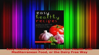 Download  Easy Healthy Recipes Increase Your Health with Mediterranean Food or the Dairy Free Way Ebook Free