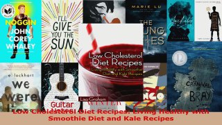 Read  Low Cholesterol Diet Recipes Living Healthy with Smoothie Diet and Kale Recipes Ebook Free