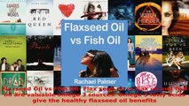 Read  Flaxseed Oil vs Fish Oil Flax seed oil or flax oil and fish oil are valuable omega 3 EBooks Online