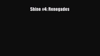 Shine #4: Renegades [Read] Full Ebook