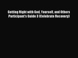 Getting Right with God Yourself and Others Participant's Guide 3 (Celebrate Recovery) [Read]