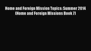 Home and Foreign Mission Topics: Summer 2014 (Home and Foreign Missions Book 7) [Read] Online