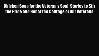 Chicken Soup for the Veteran's Soul: Stories to Stir the Pride and Honor the Courage of Our