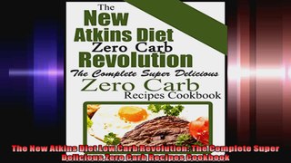 The New Atkins Diet Low Carb Revolution The Complete Super Delicious Zero Carb Recipes