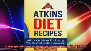 Atkins Diet Recipes Atkins Cookbook For Losing Weight And Feeling Amazing