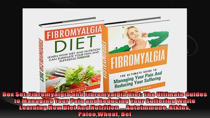 Box Set Fibromyalgia and Fibromyalgia Diet The Ultimate Guides to Managing Your Pain and