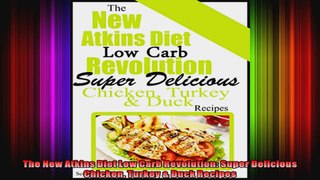The New Atkins Diet Low Carb Revolution Super Delicious Chicken Turkey  Duck Recipes