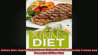 Atkins Diet Rapid Weight Loss Using the Scientifically Proven and Powerful Atkins Diet